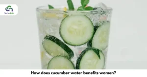 How Does Cucumber water Benefits in Women?