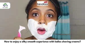 How to Enjoy a Silky Smooth Experience with Ladies Shaving Creams?