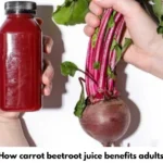 How Carrot Beetroot juice Benefits Adults?