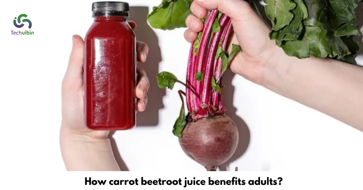 How Carrot Beetroot juice Benefits Adults?