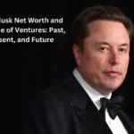 Elon Musk Net Worth and Timeline of Ventures: Past, Present, and Future